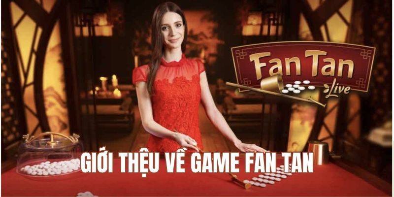 Fan Tan là dòng game đơn giản thu hút khách hàng 