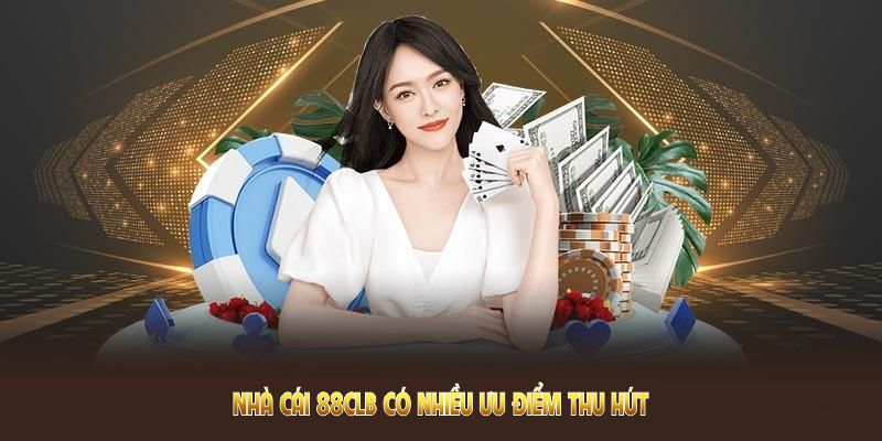 Nhà cái 88CLB có nhiều ưu điểm thu hút hội viên tham gia