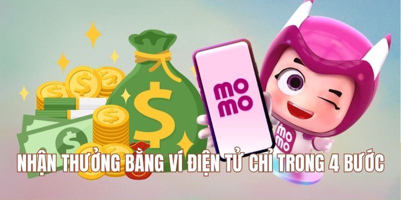 Nhận thưởng bằng ví điện tử trong 4 bước 