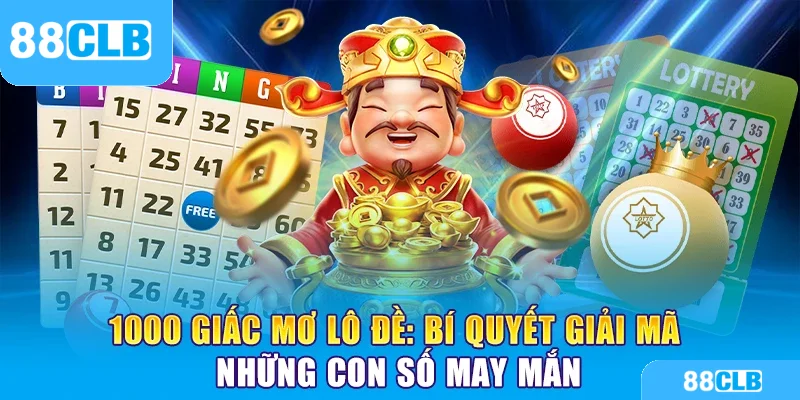 1000 Giấc Mơ Lô Đề: Bí Quyết Giải Mã Những Con Số May Mắn Cùng 88CLB