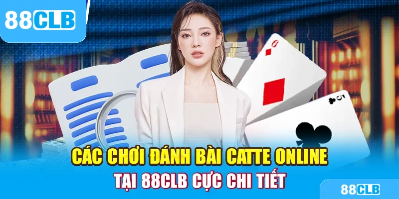 Game Bài Catte Online - Hướng Dẫn Cách Chơi Tại 88CLB