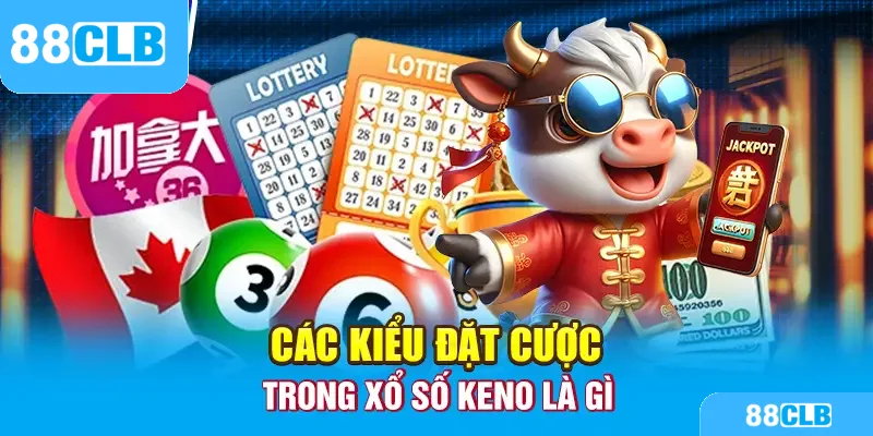 Các kiểu đặt cược trong xổ số Keno
