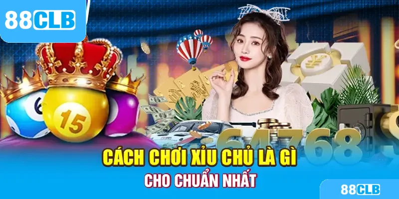 Cách chơi xỉu chủ chuẩn nhất