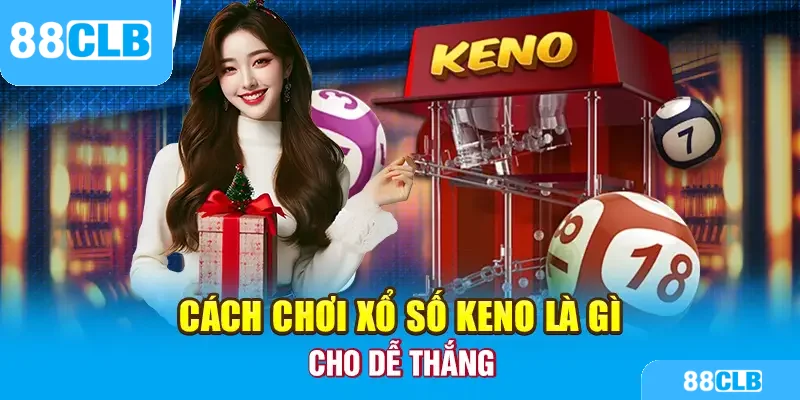 Cách chơi xổ số Keno cho dễ thắng