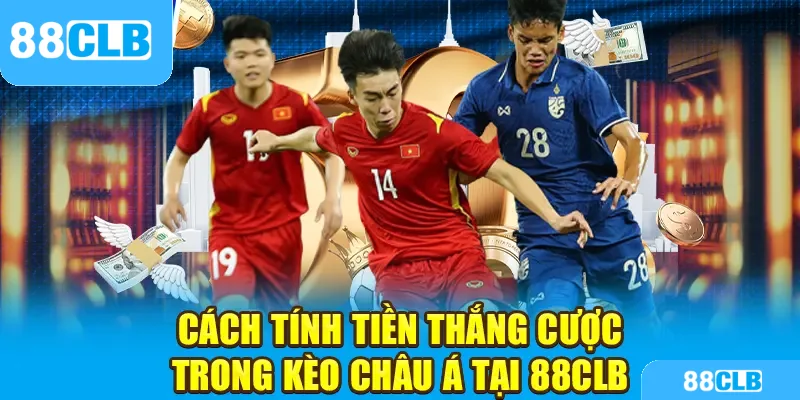 Cách tính tiền thắng cược trong kèo châu Á tại 88CLB