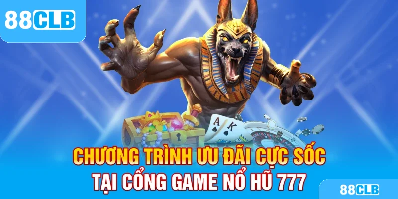 Chương trình ưu đãi cực sốc tại cổng game Nổ hũ 777