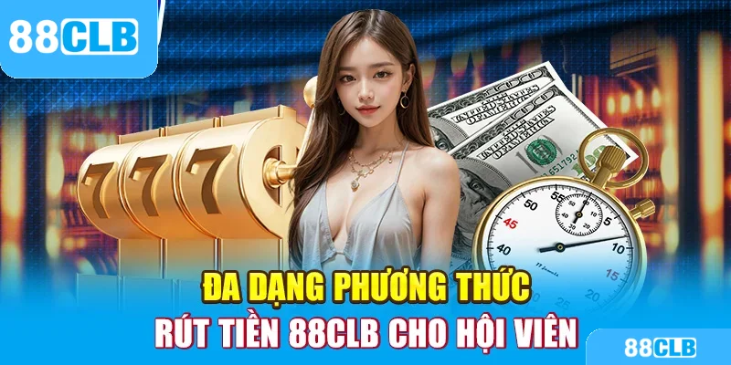 Đa dạng phương thức rút tiền 88CLB cho hội viên