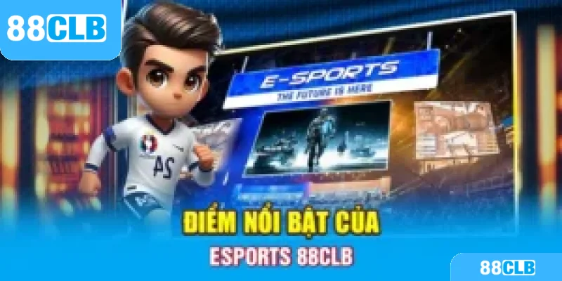 Điểm nổi bật của Esports 88CLB