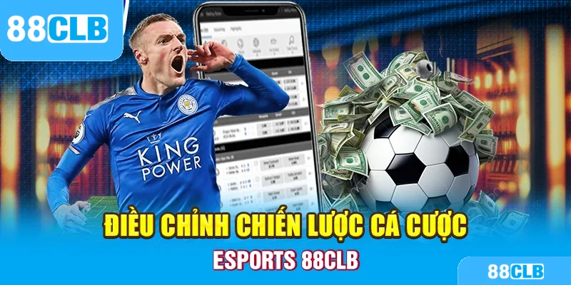 Điều chỉnh chiến lược cá cược Esports 88CLB
