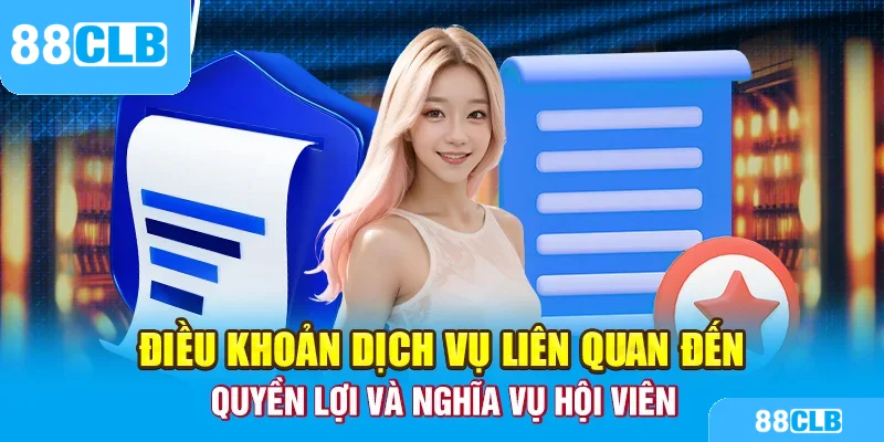 Điều khoản dịch vụ liên quan đến quyền lợi và nghĩa vụ hội viên