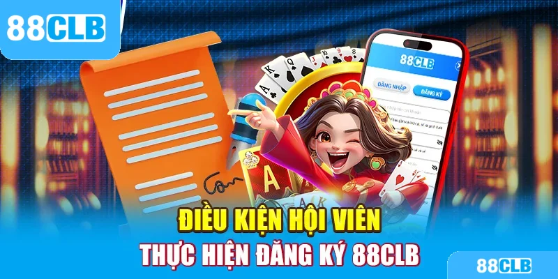 Điều kiện hội viên thực hiện đăng ký 88clb