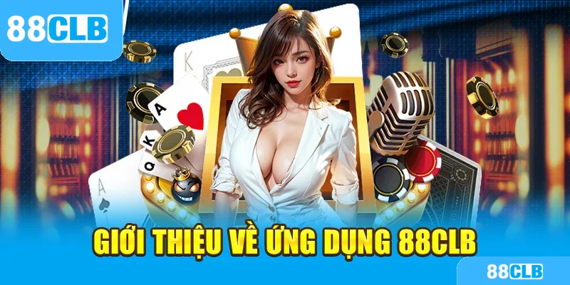 Giới thiệu về ứng dụng 88CLB