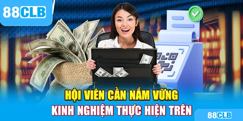 Hội viên cần nắm vững kinh nghiệm thực hiện trên