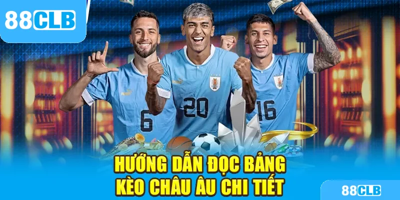 Hướng dẫn đọc bảng kèo châu Âu chi tiết