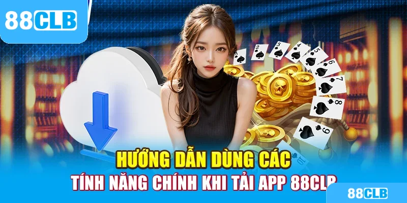 Hướng dẫn dùng các tính năng chính khi tải app 88CLB