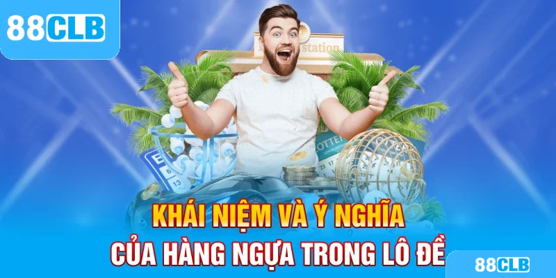 Khái niệm và ý nghĩa của hàng ngựa trong lô đề