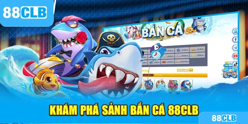 Khám phá sảnh bắn cá 88CLB