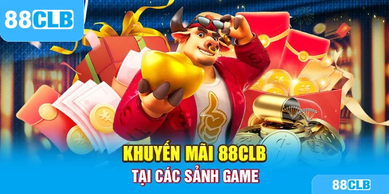 Khuyến mãi 88CLB tại các sảnh game
