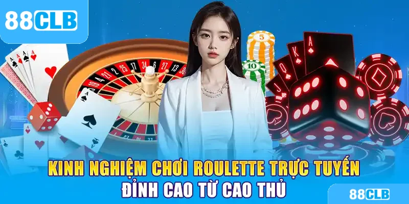 Kinh Nghiệm Chơi Roulette Trực Tuyến Từ Cao Thủ 88CLB