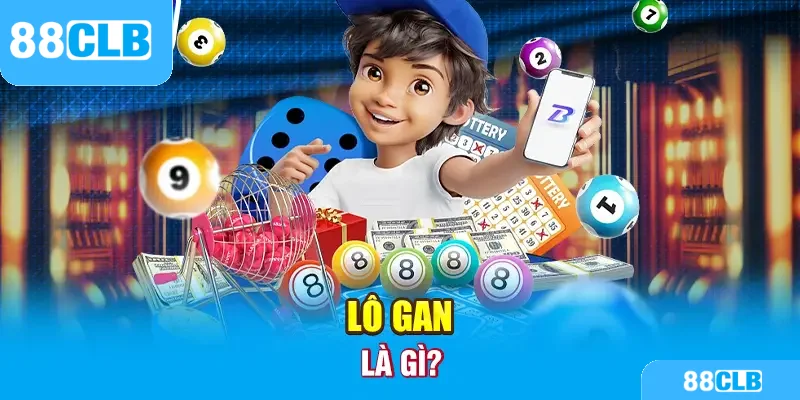 Lô gan là gì? Phương pháp chơi chuẩn nhất 2025 từ 88CLB