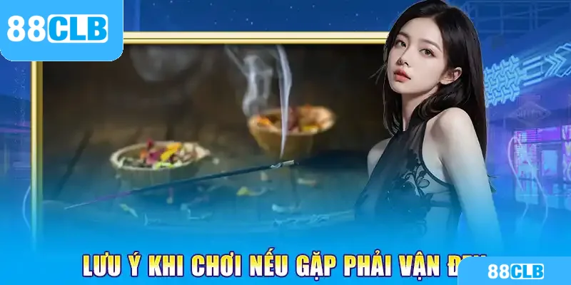 Lưu ý khi chơi nếu gặp phải vận đen