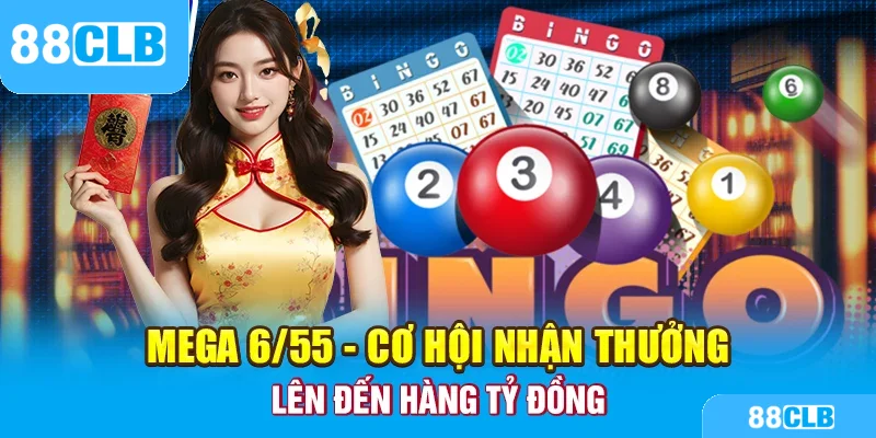 Mega 6/55 - Cơ hội nhận thưởng lên đến hàng tỷ đồng