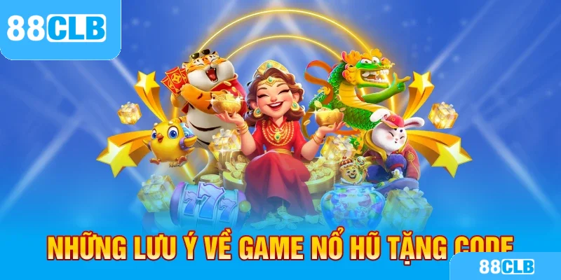 Những lưu ý về game nổ hũ tặng code 
