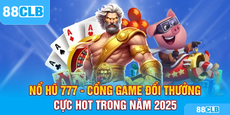 Nổ hũ 777 – Cổng game đổi thưởng cực hot trong năm 2025