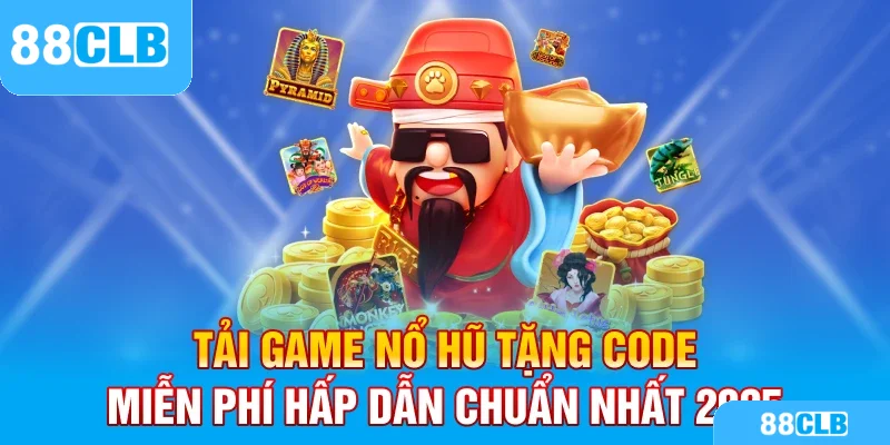 Tải game nổ hũ tặng code miễn phí chơi thử Tại 88CLB