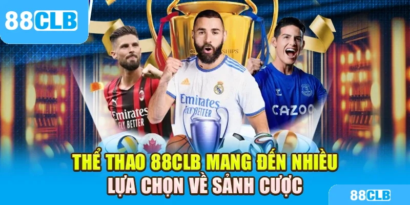 Thể thao 88CLB mang đến nhiều lựa chọn về sảnh cược