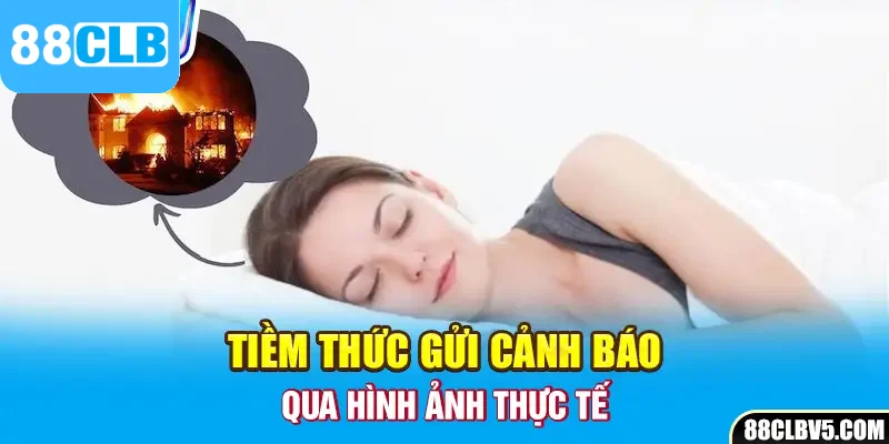 Tiềm thức gửi cảnh báo qua hình ảnh thực tế