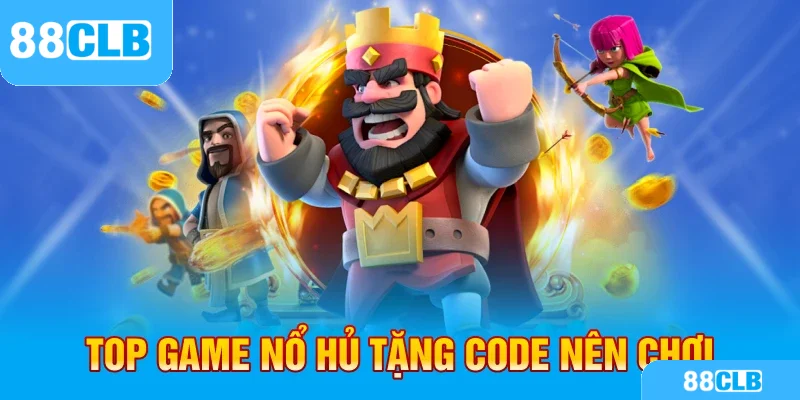 Top game nổ hủ tặng code nên chơi 