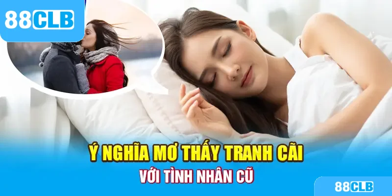Ý nghĩa mơ thấy tranh cãi với tình nhân cũ